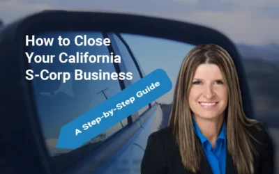 How to Close Your California S-Corp Properly: A Step-by-Step Guide