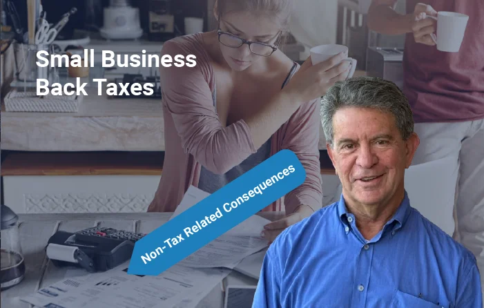Small Business Back Taxes Non-Tax Related Consequences Small Business Back Taxes Non-Tax Related Consequences